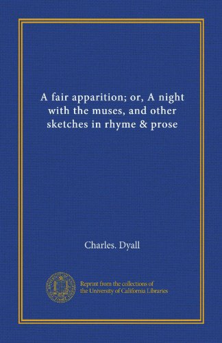 A fair apparition; or, A night with the muses, and other sketches in rhyme & prose