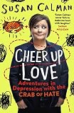 Cheer Up Love: Adventures in depression with the Crab of Hate by Susan Calman