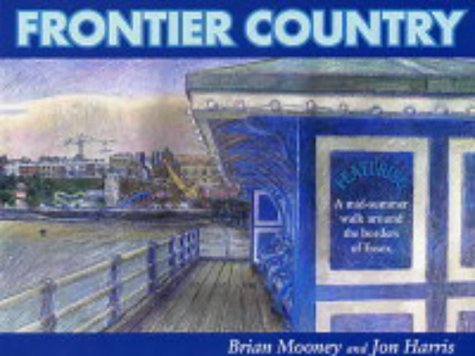 Brian MooneyFrontier Country: A Walk Around Essex Borders: A Walk Around the Essex Borders