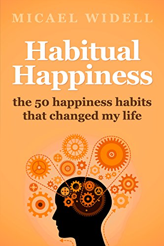 Habitual Happiness: The 50 Happiness Habits That Changed My Life