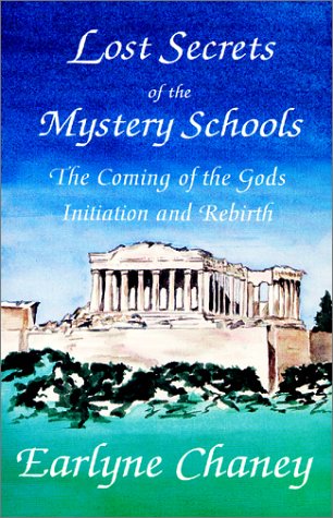 Lost Secrets of the Mystery Schools: The Coming of the Gods: Initiation and Rebirth (Astara's Librar by Earlyne Chaney