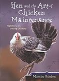 Hen and the Art of Chicken Maintenance: Reflections on Raising Chickens by Martin Gurdon