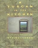 A Tuscan in the Kitchen: Recipes and Tales from My Home A Tuscan in the Kitchen: Recipes and Tales from My Home