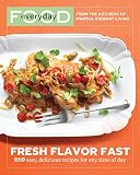 Everyday Food: Fresh Flavor Fast: 250 Easy, Delicious Recipes for Any Time of Day (Everyday Food (Cl