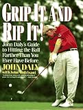 Grip It and Rip It: John Daly's Guide to Hitting the Ball Farther Than You Ever Have Before