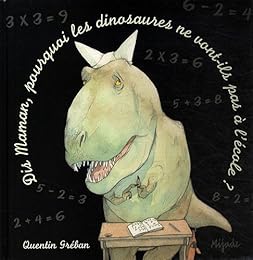 Dis maman, pourquoi les dinosaures ne vont-ils pas à l'école ?
