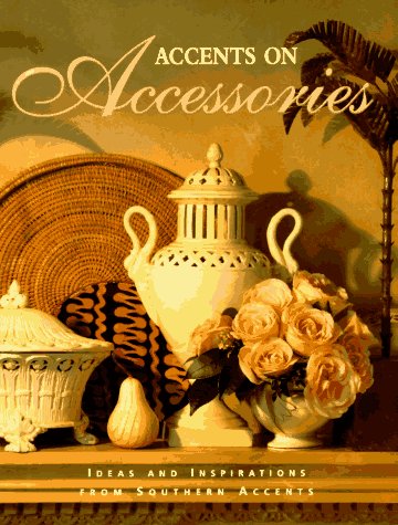 Accents on Accessories: Ideas and Inspirations from Southern Accents by 