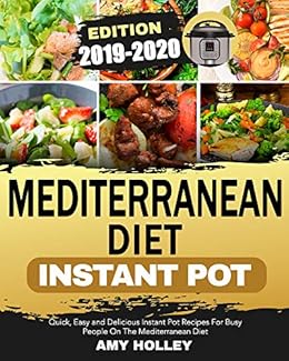 Mediterranean Diet Instant Pot 2019 2020 Quick Easy And Delicious Instant Pot Recipes For Busy People On The Mediterranean Diet - 