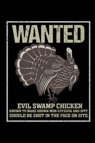 EBOOK Wanted Evil Swamp Chicken: Funny Turkey Hunting Journal For Men: Blank Lined Notebook For Bird Hunte<br />Z.I.P