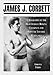 James J. Corbett: A Biography of the Heavyweight Boxing Champion and Popular Theater Headliner by 