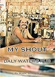 MY SHOUT AT THE DALY WATERS PUB: My extraordinary story of owning what is arguably the most famous o by Mark Venable