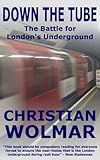Front cover for the book Down the Tube: The Battle for London's Underground by Christian Wolmar