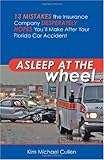Asleep at the Wheel: 13 Mistakes the Insurance Company Desperately Hopes You ll Make After Your Flor by Kim Michael Cullen
