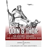 Odin and Thor: The Origins, History and Religious Evolution of the Norse Gods