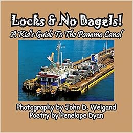 Locks & No Bagels! A Kid's Guide To The Panama Canal Locks & No Bagels! A Kid's Guide To The Panama Canal