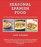 Seasonal Spanish Food: 125 Simple Recipes to Bring Home the Flavors of Spain by Jose Pizarro, Elena Arzak