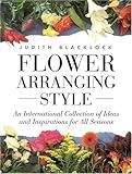 Flower Arranging Style: An International Collection of Ideas and Inspirations for All Seasons by 