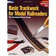 Basic Trackwork for Model Railroaders: The Complete Photo Guide