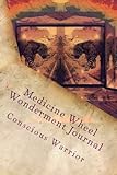 Medicine Wheel Wonderment Journal: Conscious Warrior (Keeper of the Earth) (Volume 2) by Jacqueline C Day