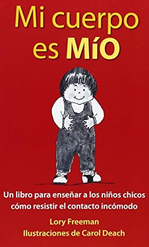 Mi Cuerpo es Mio: Un Libro para Enseñar a los Niños Pequeños cómo Resistir el Contacto Incómodo