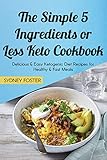 The Simple 5 Ingredients or Less Keto Cookbook: Delicious & Easy Ketogenic Diet Recipes for Healthy & Fast Meals (Keto Diet Coach Book 4) by 