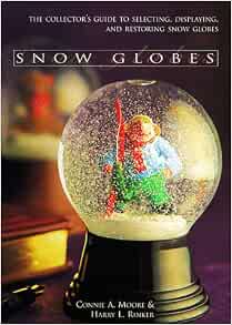 Snow Globes: The Collectoru0027s Guide to Selecting, Displaying, and