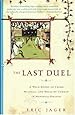 The Last Duel: A True Story of Crime, Scandal, and Trial by Combat in Medieval France