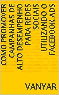 Livro Como promover campanhas de alto desempenho para redes sociais utilizando o Facebook Ads