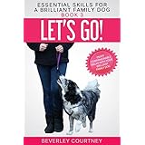 Let's Go!: Enjoy Companionable Walks with your Brilliant Family Dog (Essential Skills for a Brilliant Family Dog Book 3)