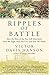 Ripples of Battle: How Wars of the Past Still Determine How We Fight, How We Live, and How We Think