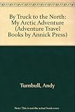 By Truck to the North: My Arctic Adventure (Adventure Travel) by