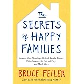 The Secrets of Happy Families: Improve Your Mornings, Rethink Family Dinner, Fight Smarter, Go Out and Play, and Much More
