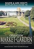 Operation Market Garden: Battlefield Guide: Leopoldsburg-Eindhoven-Nijmegen-Arnhem-Oosterbeek (Major by 
