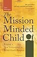 The Mission-Minded Child: Raising a New Generation to Fulfill Gods Purpose