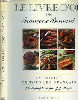 Le Livre D Or De Francoise Bernard La Cuisine De Tous Les