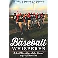 The Baseball Whisperer: A Small-Town Coach Who Shaped Big League Dreams