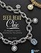 Seed Bead Chic: 25 Elegant Projects Inspired by Fine Jewelry (Lark Jewelry & Beading Bead Inspirations) by Amy Katz
