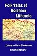 Folk Tales of Northern Lithuania: Selected from the collections of Matas Slanciauskas