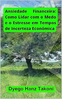 Livro Ansiedade Financeira: Como Lidar com o Medo e o Estresse em Tempos de Incerteza Econômica