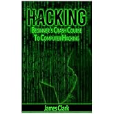 Hacking: Beginner's Crash Course To Computer Hacking (How to Hack, Penetration Testing, Basic Security)