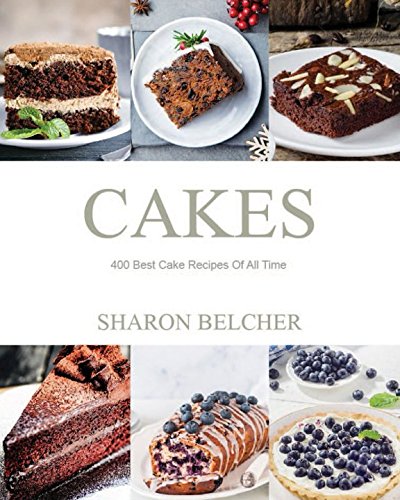 Cakes: 400 Best Cake Recipes Of All Time