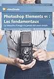 Photoshop Elements 11 : les Fondamentaux - La retouche d'image n'a jamais été aussi simple. 9h de by