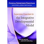 Supervision Essentials for the Integrative Developmental Model (Clinical Supervision Essentials)