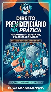 Livro Manual Prático de Direito Previdenciário na Prática: Fundamentos, Benefícios, Processos e Revisões