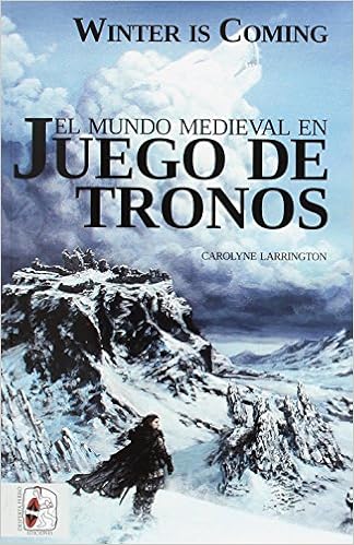 Winter is Coming: El mundo medieval en Juego de Tronos (Ficciones)