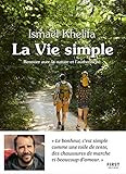 La vie simple : Renouer avec la nature, l'authenticité et le lien à l'autre by