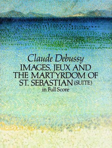 Images, Jeux and the Martyrdom of St. Sebastian (Suite) in Full Score