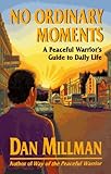 No Ordinary Moments: A Peaceful Warrior's Guide to Daily Life (Millman, Dan)