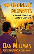 No Ordinary Moments: A Peaceful Warrior's Guide to Daily Life (Millman, Dan)
