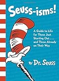 Seuss-isms! A Guide to Life for Those Just Starting Out...and Those Already on Their Way